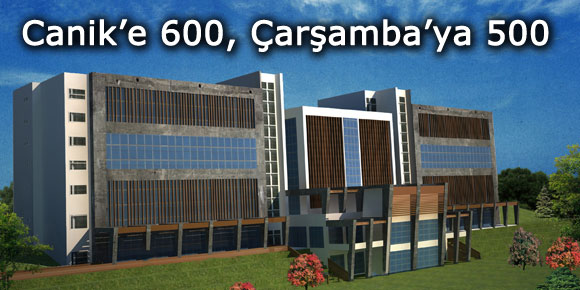 CANİK’E 600, ÇARŞAMBA’YA 500…