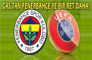 CAS’tan Fenerbahçe’ye Bir Ret Daha