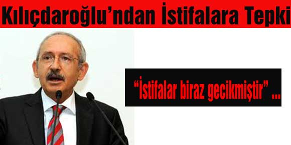 Kemal Kılıçdaroğlu istifaları değerlendirdi