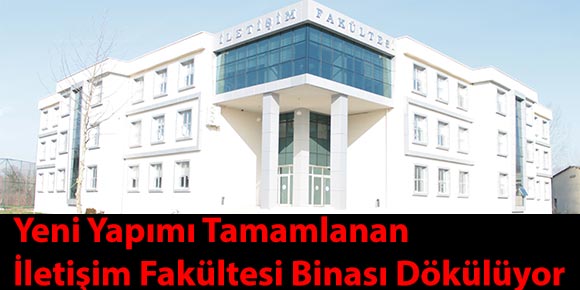 Yeni yapımı tamamlanan İletişim Fakültesi Binası dökülüyor