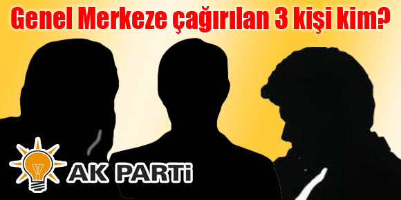 AK Parti de kimler çağrıldı