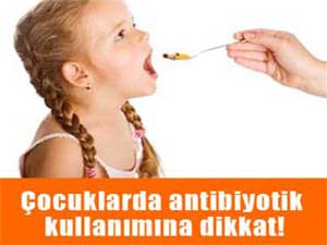 Çocuklarda antibiyotik kullanımına dikkat!
