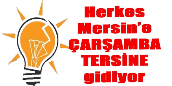 HERKES MERSİNE, ÇARŞAMBA TERSİNE gidiyor...