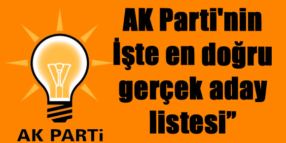 İŞTE AÇIKLANAN EN SON GERÇEK AK PARTİ ADAY LİSTESİ