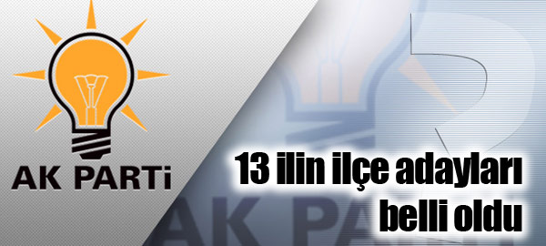 İşte AK Partinin 13 büyükşehir ilçe adayları