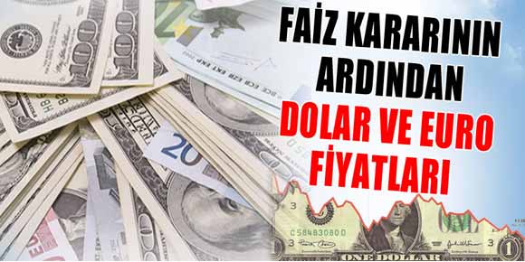 Faiz kararının ardından döviz fiyatları