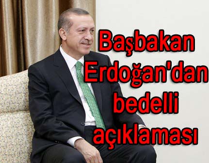 Başbakan Erdoğandan bedelli açıklaması