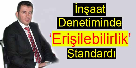 İnşaat Denetiminde ‘Erişilebilirlik’ Standardı