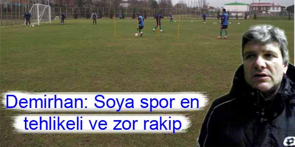 Demirhan, Soya spor en tehlikeli ve zor rakip