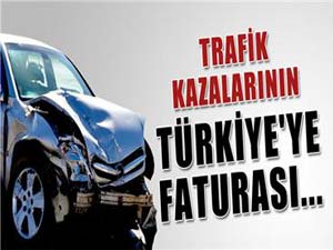 Trafik kazalarının Türkiyeye her yıl faturası 4 milyar dolar