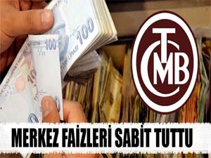 Merkez faizleri sabit tuttu