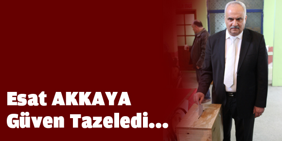 Esat Akkaya güven tazeledi…