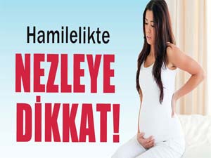 Hamilelik nezlesine dikkat!