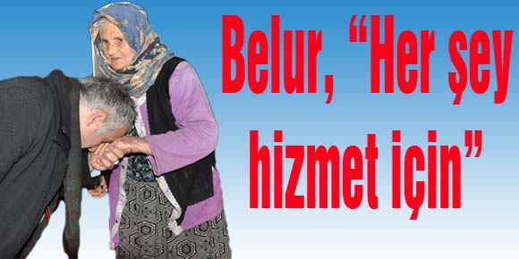 Belur, “Her şey hizmet için” engel tanımıyor