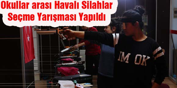 Okullar arası Havalı Silahlar Seçme Yarışması Yapıldı