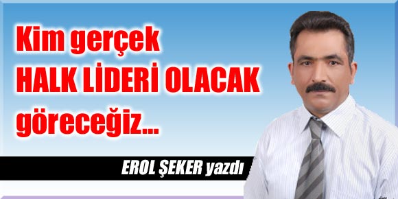 Bakalım kim gerçek HALK LİDERİ OLACAK göreceğiz…