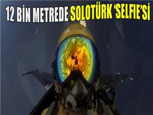 12 bin metrede Solotürk selfiesi