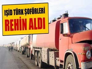 IŞİD Türk şoförleri rehin aldı