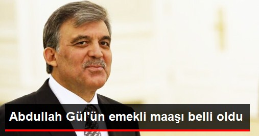 Abdullah Gül, 16 Bin TL Emekli Maaşı Alacak