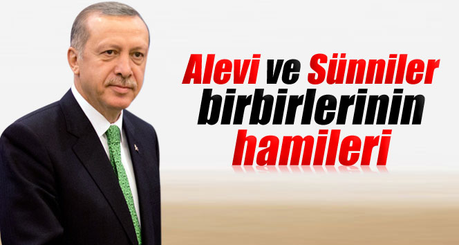 Erdoğan: Alevi ve Sünniler birbirlerinin hamileri