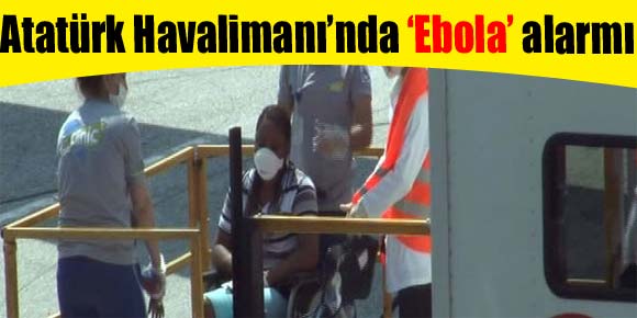Atatürk Havalimanı’nda ‘Ebola’ alarmı