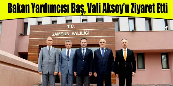 Bakan Yardımcısı Baş, Vali Aksoy’u Ziyaret Etti