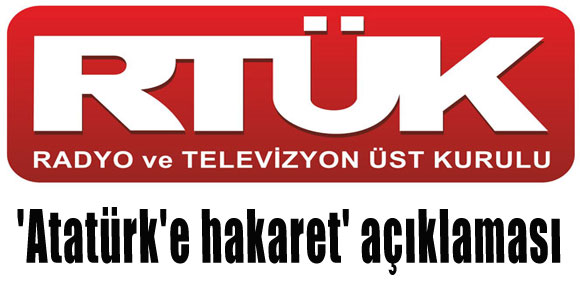 RTÜKten Atatürke hakaret açıklaması