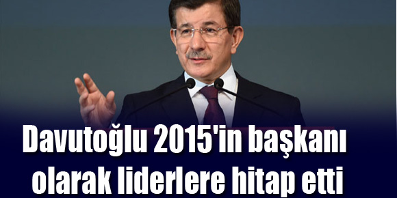 Davutoğlu 2015in başkanı olarak liderlere hitap etti