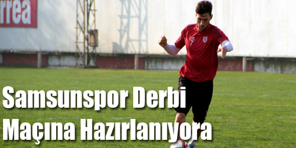Samsunspor Derbi Maçına Hazırlanıyor