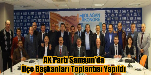 AK Parti Samsunda İlçe Başkanları Toplantısı Yapıldı