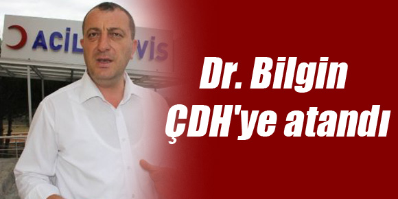 Dr. Bilgin ÇDHye atandı