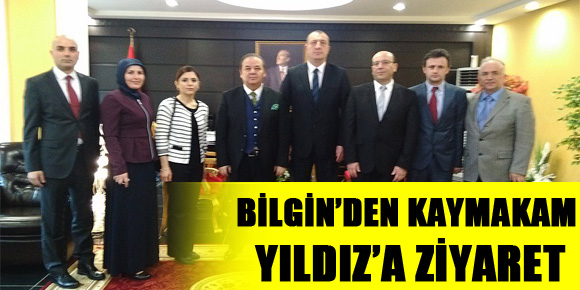 BİLGİN’DEN KAYMAKAM YILDIZ’A ZİYARET