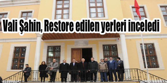 Vali Şahin, Restore edilen yerleri inceledi