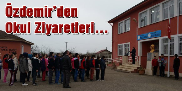 Özdemir’den Okul Ziyaretleri…