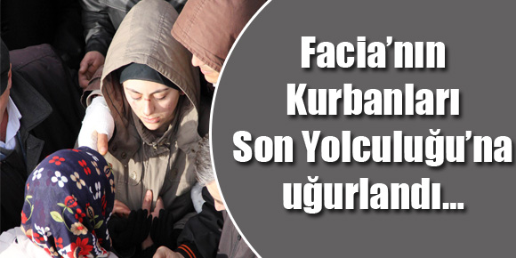 Facia’nın Kurbanları Son Yolculuğu’na uğurlandı…