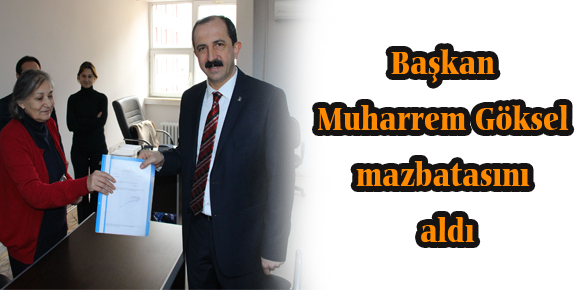 Başkan Muharrem Göksel mazbatasını aldı