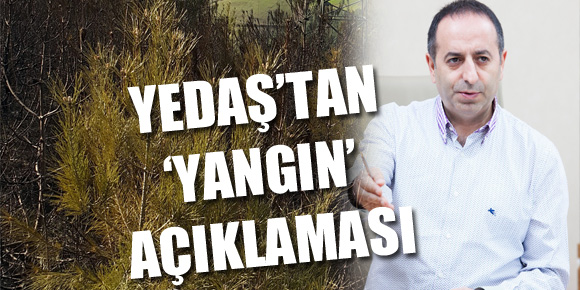 YEDAŞ’TAN ‘YANGIN’ AÇIKLAMASI