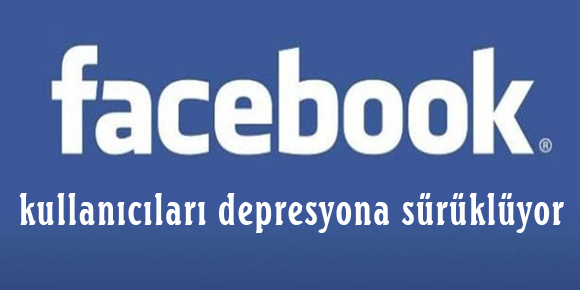 Facebook, kullanıcıları depresyona sürüklüyor