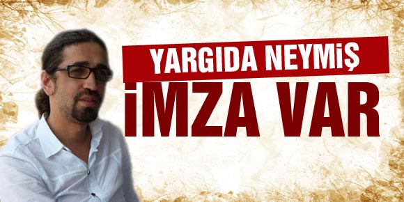 YARGI DA NEYMİŞ, İMZA VAR!