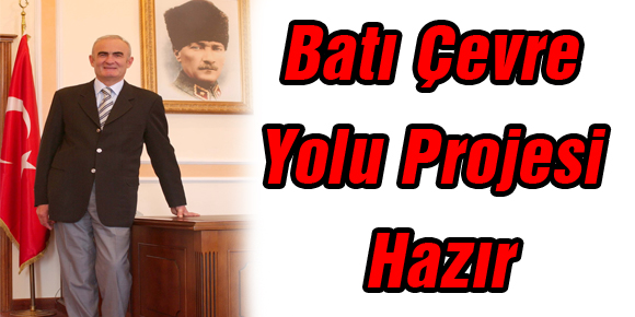 Batı Çevre Yolu Projesi Hazır