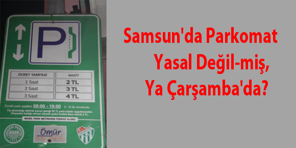 Samsunda Parkomat yasal değil-miş, ya Çarşambada?