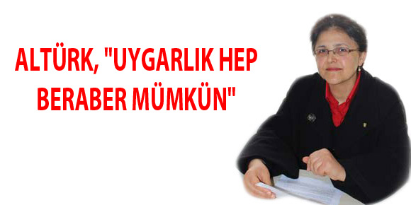 ALTÜRK, UYGARLIK HEP BERABER MÜMKÜN