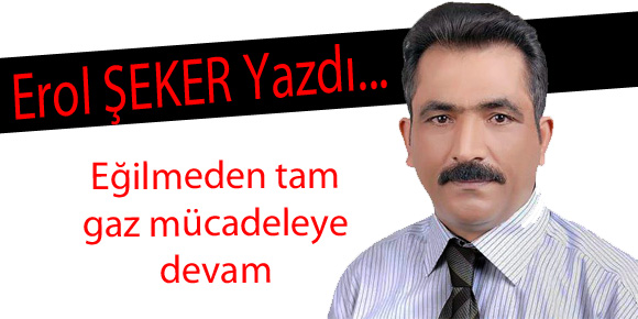 Eğilmeden tam gaz mücadeleye devam