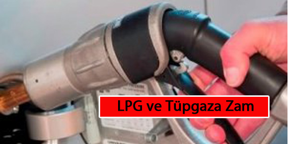 LPG ve Tüpgaza Zam