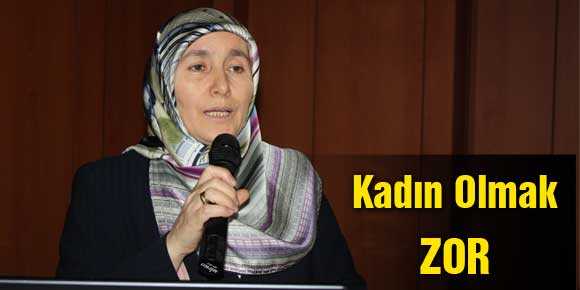 “KADIN OLMAK ZOR”