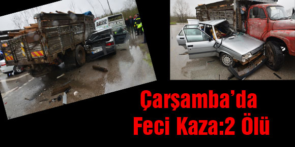 Çarşamba’da Kaza 2 can aldı