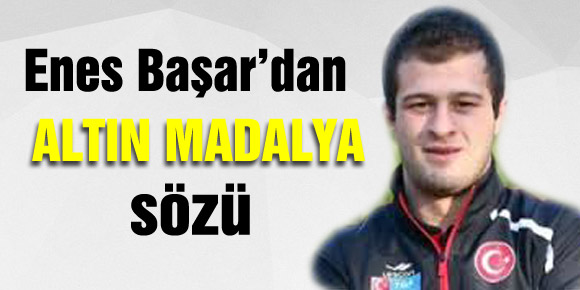 Enes Başar’dan altın madalya sözü