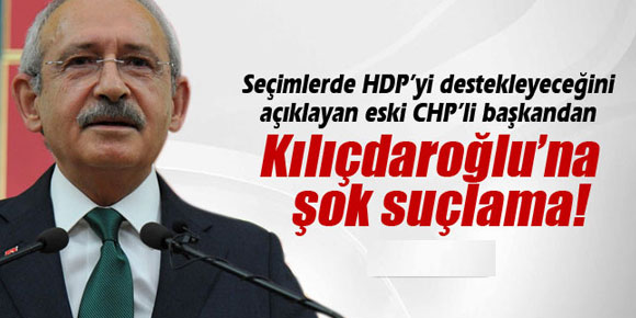 Eski CHP’li başkandan Kılıçdaroğlu’na şok suçlama!