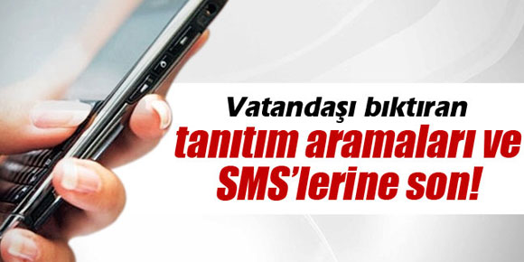 Tanıtım aramaları ve SMS’lerine son!