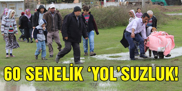 60 SENELİK ‘YOL’SUZLUK!